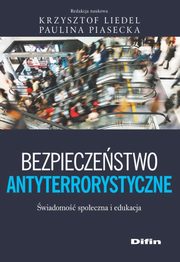 Bezpieczestwo antyterrorystyczne, Liedel Krzysztof, Piasecka Paulina redakcja naukowa