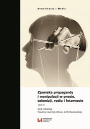 Zjawiska propagandy i manipulacji w prasie, telewizji, radiu i Internecie Tom II, Czarnek-Wnuk Paulina, Nacewska Zofia