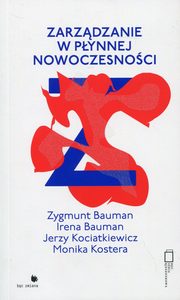 ksiazka tytu: Zarzdzanie w pynnej nowoczesnoi autor: Bauman Zygmunt, Bauman Irena, Kociatkiewicz Jerzy, Kostera Monika