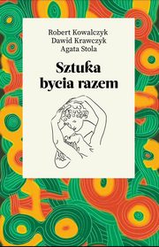 Sztuka bycia razem, Kowalczyk Robert, Krawczyk Dawid, Stola Agata