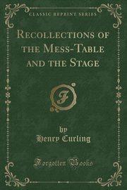 ksiazka tytu: Recollections of the Mess-Table and the Stage (Classic Reprint) autor: Curling Henry