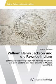 ksiazka tytu: William Henry Jackson und die Pawnee-Indians autor: Duchesne Virginie