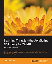 Learning Three.js - the JavaScript 3D Library for WebGL - Second Edition, Dirksen Jos