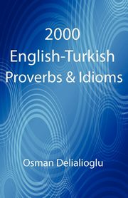 2000 English-Turkish Proverbs & Idioms, Delialioglu Osman