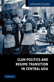 Clan Politics and Regime Transition in Central Asia, Collins Kathleen