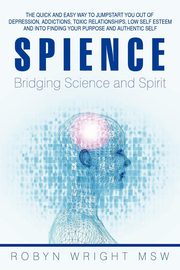 Spience-Bridging Science and Spirit, Wright Msw Robyn