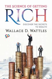 The Science of Getting Rich, Wattles Wallace D.