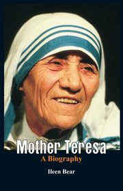 Mother Teresa- A Biography, Bear Ileen