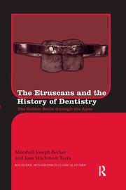 The Etruscans and the History of Dentistry, Becker Marshall J.
