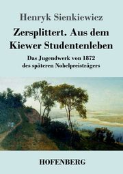 Zersplittert. Aus dem Kiewer Studentenleben, Sienkiewicz Henryk