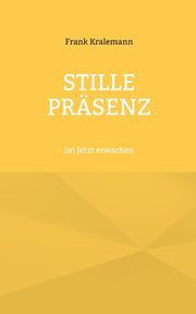 Stille Prsenz, Kralemann Frank