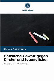 Husliche Gewalt gegen Kinder und Jugendliche, Rosenburg Eleusa