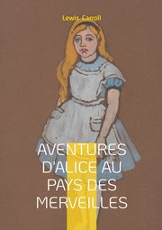 Aventures d'Alice au pays des merveilles, Carroll Lewis