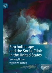 Psychotherapy and the Social Clinic in the United States, Epstein William M.