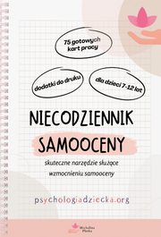 ksiazka tytu: Niecodziennik samooceny dla dla dzieci 7-12 lat Skuteczne narzdzie suce wzmocnieniu samooceny autor: Potka Michalina