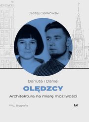 Danuta i Daniel Oldzcy Architektura na miar moliwoci, Ciarkowski Baej