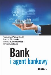 Bank i agent bankowy, Pacud Radosaw, Cichorska Joanna, Klimontowicz Monika, Zieliski Tomasz