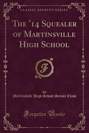 ksiazka tytu: The '14 Squealer of Martinsville High School (Classic Reprint) autor: Class Martinsville High School Senior