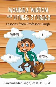 Monkey Wisdom and other Stories, Singh Ph.D. P.E.