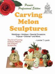 ksiazka tytu: Carving Melon Sculptures autor: Lynch Lonnie T.