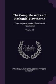 The Complete Works of Nathaniel Hawthorne, Hawthorne Nathaniel