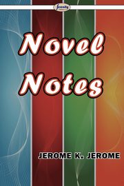 Novel Notes, Jerome Jerome K.