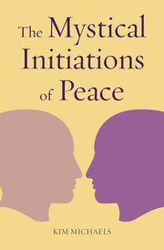 The Mystical Initiations of Peace, Kim Michaels