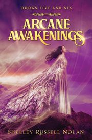 Arcane Awakenings Books Five and Six, Russell Nolan Shelley