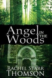 Angel in the Woods, Thomson Rachel Starr
