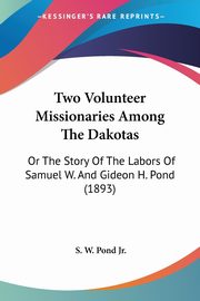 Two Volunteer Missionaries Among The Dakotas, Pond Jr. S. W.