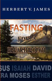 Fasting For A Breakthrough, James Herbert V