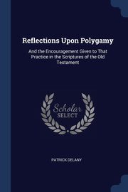 Reflections Upon Polygamy, Delany Patrick
