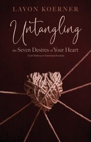 Untangling the Seven Desires of Your Heart, Koerner Lavon