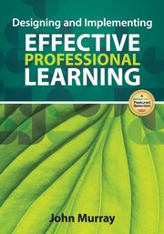 Designing and Implementing Effective Professional Learning, Murray John