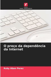 O preo da depend?ncia da Internet, Aban Perez Ruby