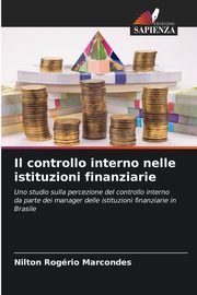 Il controllo interno nelle istituzioni finanziarie, Marcondes Nilton Rogrio