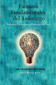 Factores fundamentales del liderazgo, Granados Arnoldo