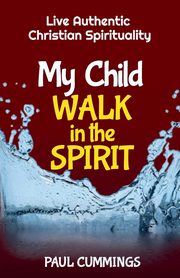 My Child Walk in the Spirit, Cummings Paul
