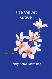 The Velvet Glove, Seton Merriman Henry