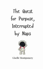 The Quest for Purpose, Interrupted by Naps, Montgomery Giselle