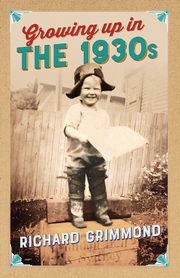 Growing Up in the 1930s, Grimmond Richard