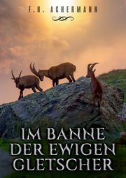Im Banne der ewigen Gletscher, Achermann F.H.