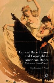 Critical Race Theory and Copyright in American Dance, Picart Caroline Joan S.