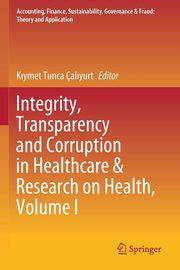 Integrity, Transparency and Corruption in Healthcare & Research on Health, Volume I, 