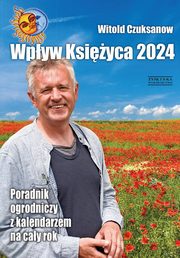 Wpyw Ksiyca 2024. Poradnik ogrodniczy z kalendarzem na cay rok, Czuksanow Witold