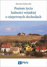 ksiazka tytu: Poziom ycia ludnoci wiejskiej o niepewnych dochodach autor: Kalinowski Sawomir