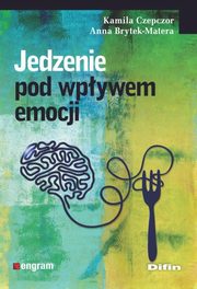 ksiazka tytu: Jedzenie pod wpywem emocji autor: Czepczor Kamila, Brytek-Matera Anna