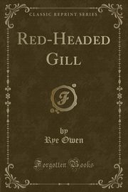 ksiazka tytu: Red-Headed Gill (Classic Reprint) autor: Owen Rye