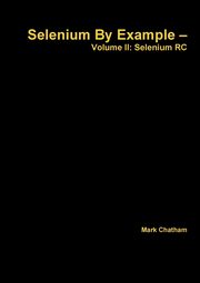 ksiazka tytu: Selenium By Example - Volume II autor: Chatham Mark