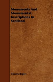 Monuments and Monumental Inscriptions in Scotland, Rogers Charles